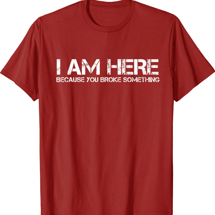 I Am Here Because T-shirt